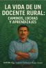 LA VIDA DE UN DOCENTE RURAL: CAMINOS, LUCHAS Y APRENDIZAJES