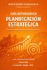  GUÍA METODOLÓGICA DE PLANIFICACIÓN ESTRATÉGICA